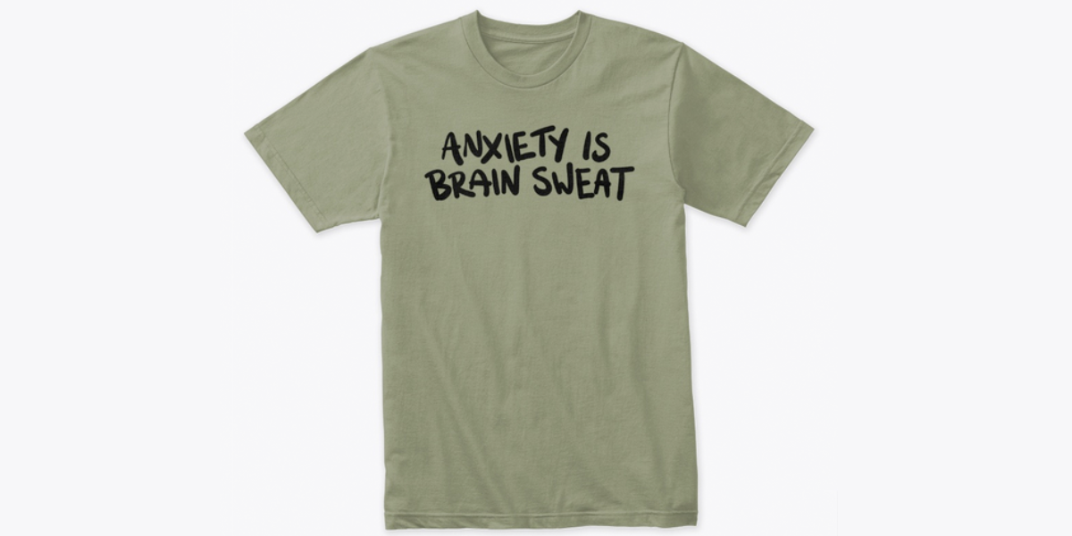 anxiety_is_brain_sweat_olive